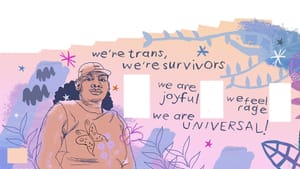 Colorful illustration with two people. Text reads: we're trans, we're survivors, we are joyful, we feel rage, we're universal