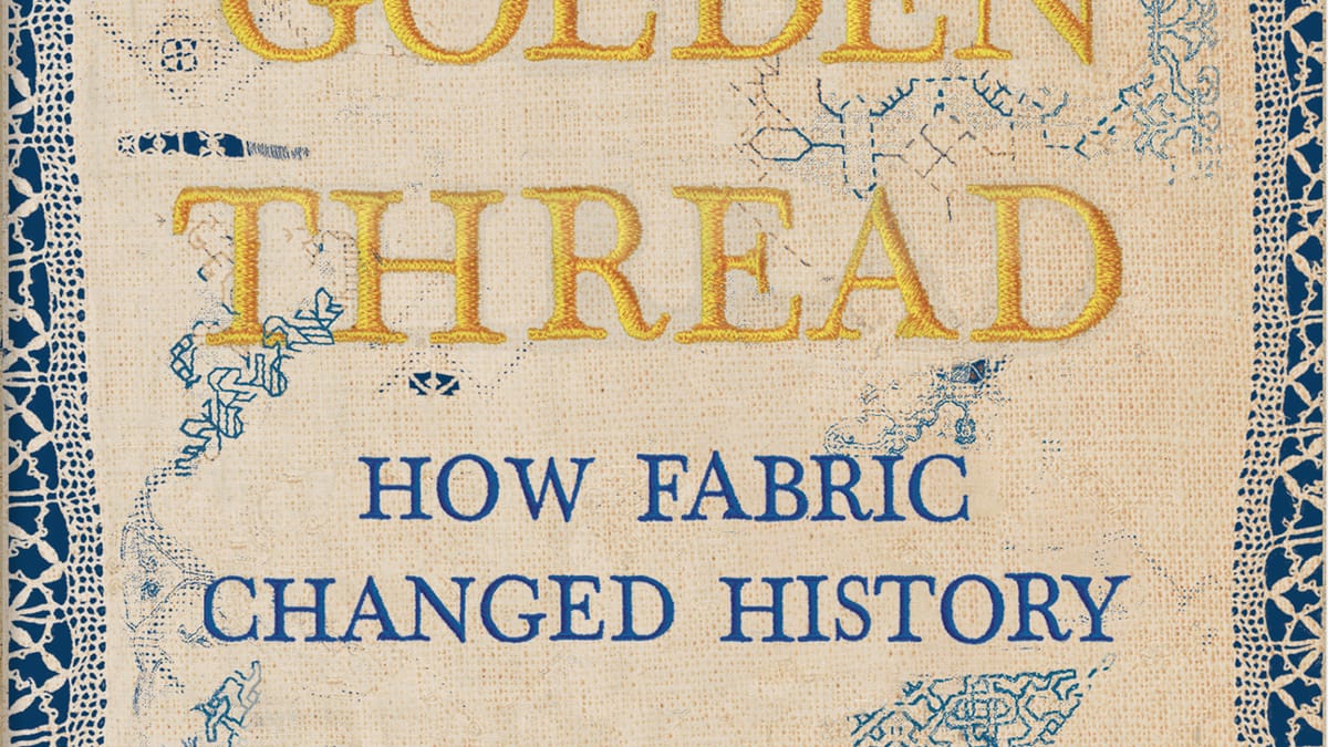 Who Invented Golden Thread ‘The Golden Thread: How Fabric Changed History’… | Broad Street Review